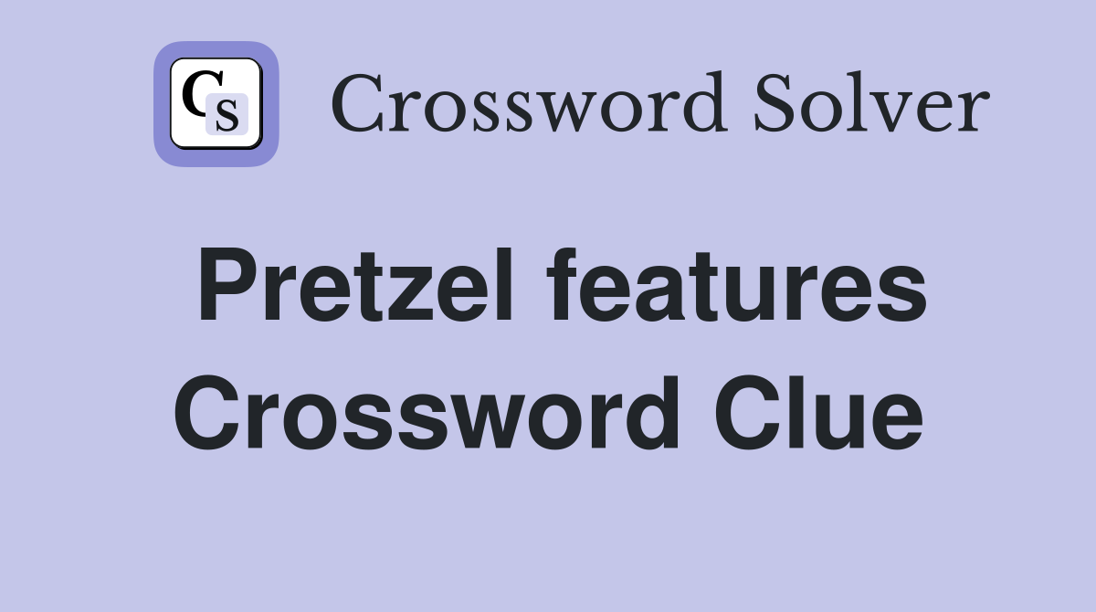 Pretzel features Crossword Clue