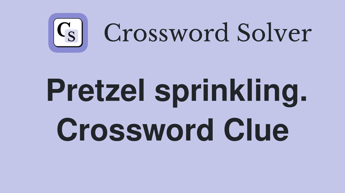 Pretzel sprinkling. Crossword Clue