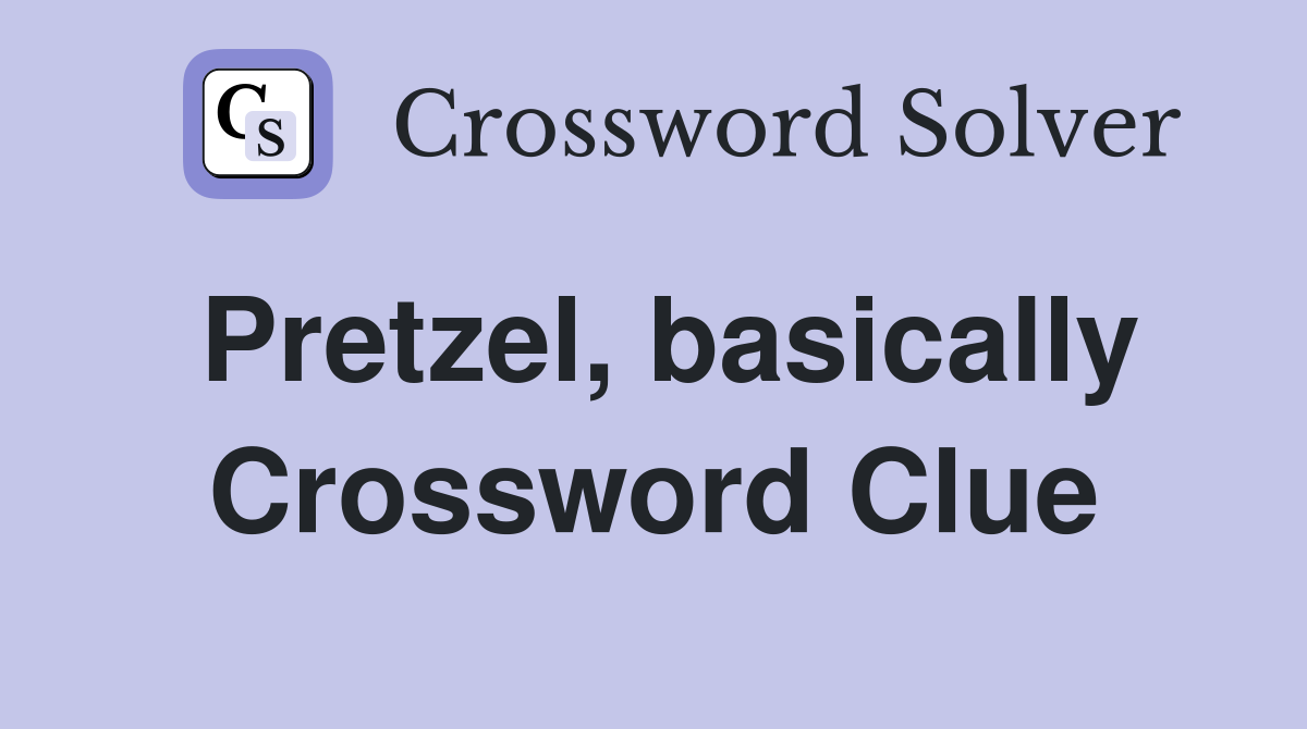 Pretzel, basically Crossword Clue