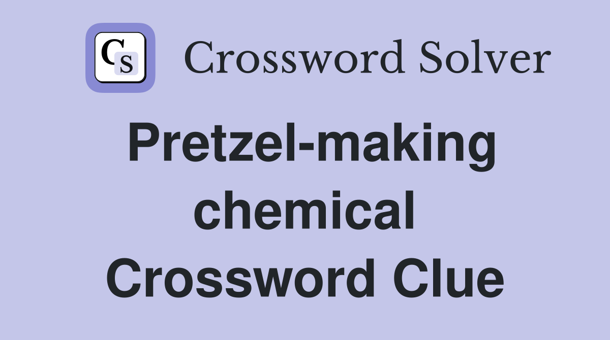 Pretzel-making chemical Crossword Clue