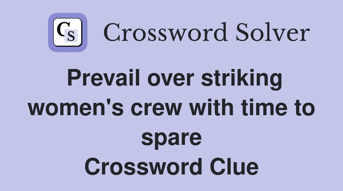 Prevail over striking women's crew with time to spare Crossword Clue