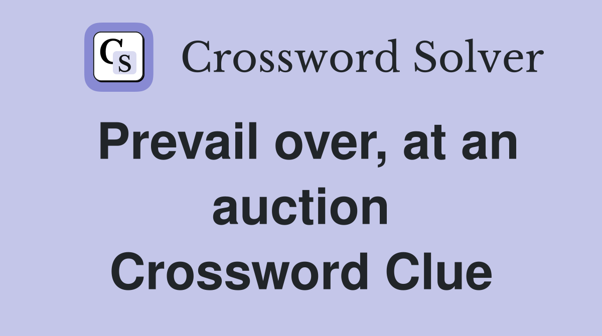 Prevail over, at an auction Crossword Clue