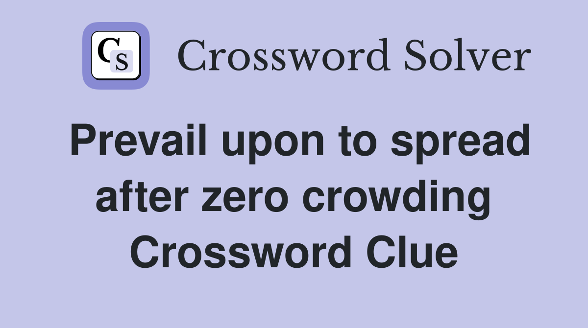 Prevail upon to spread after zero crowding Crossword Clue