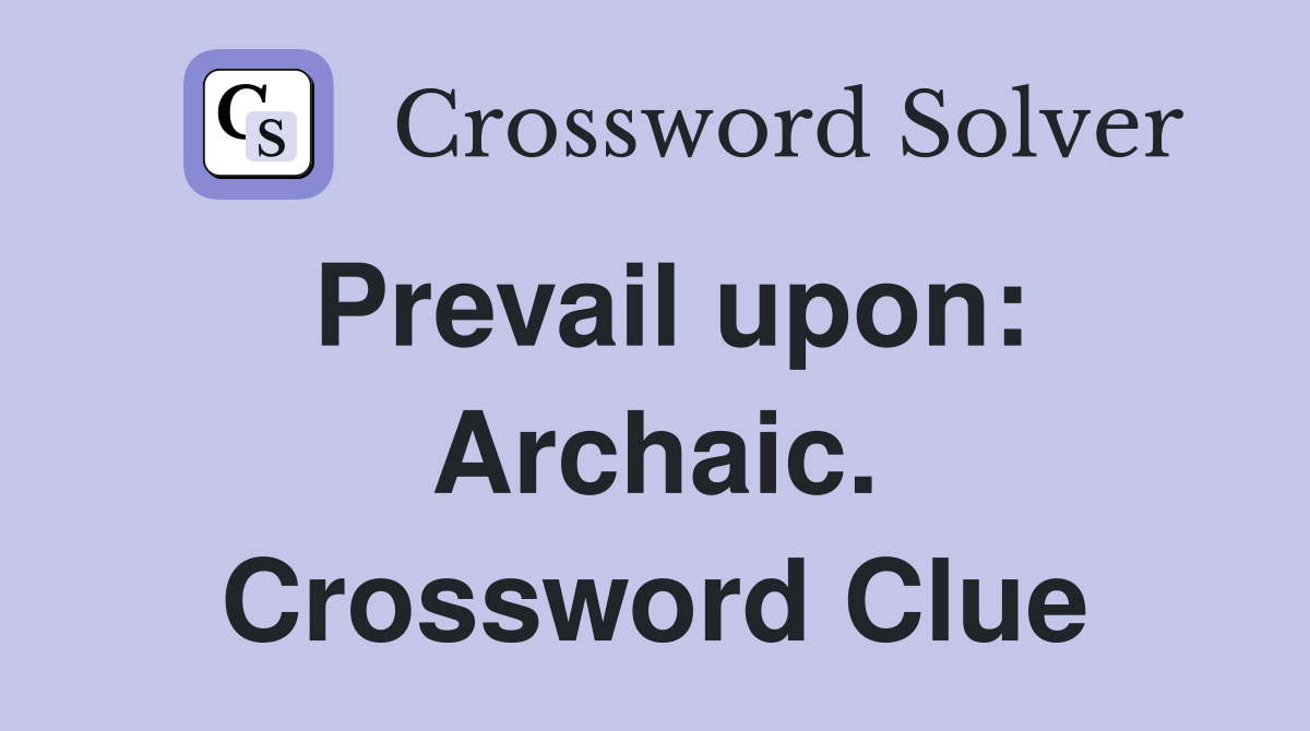 Prevail upon: Archaic. Crossword Clue