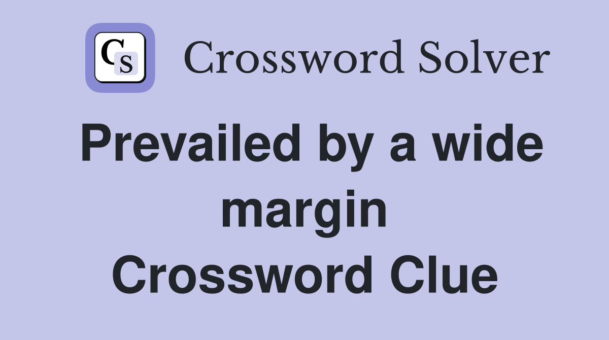 Prevailed by a wide margin Crossword Clue