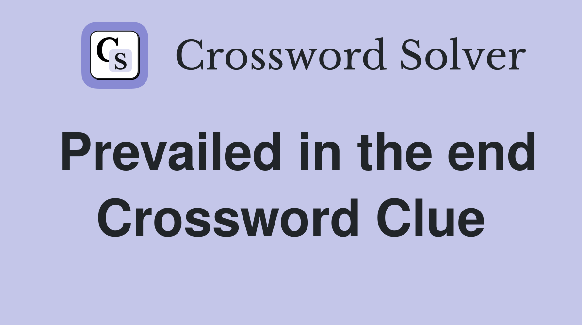 Prevailed in the end Crossword Clue