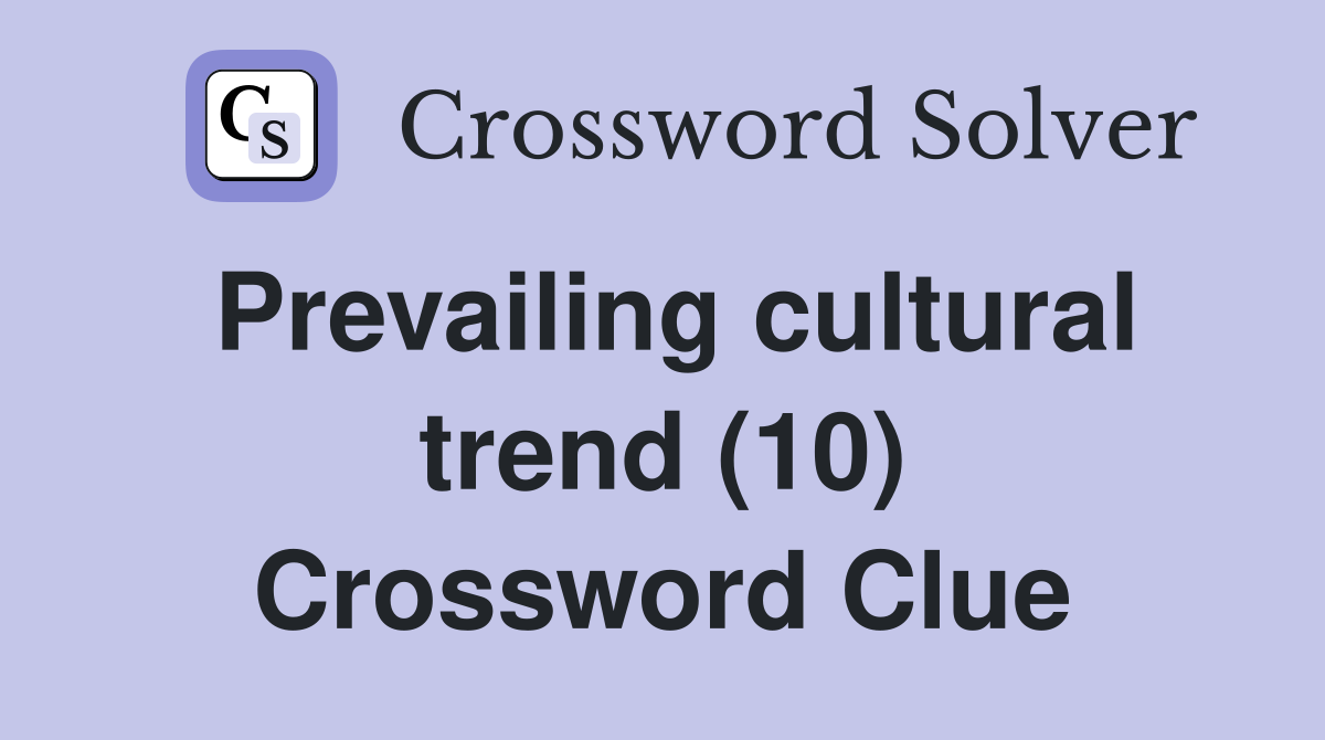 Prevailing cultural trend (10) Crossword Clue