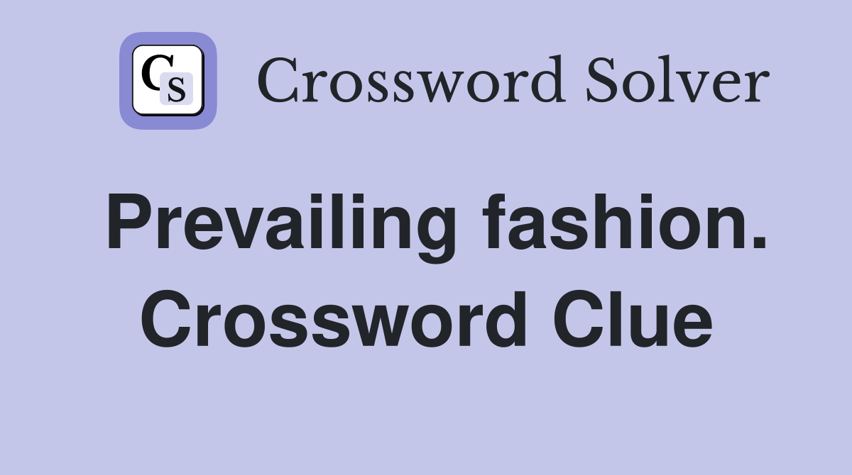 Prevailing fashion. Crossword Clue