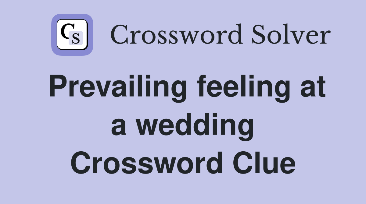 Prevailing feeling at a wedding Crossword Clue