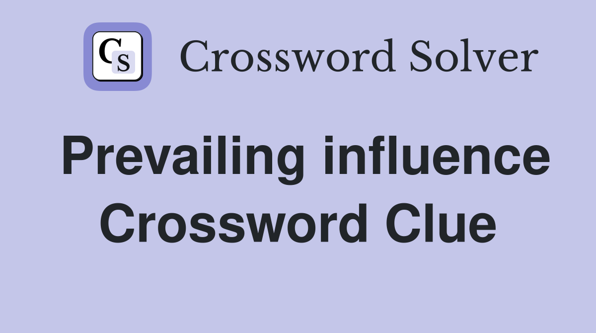 Prevailing influence Crossword Clue