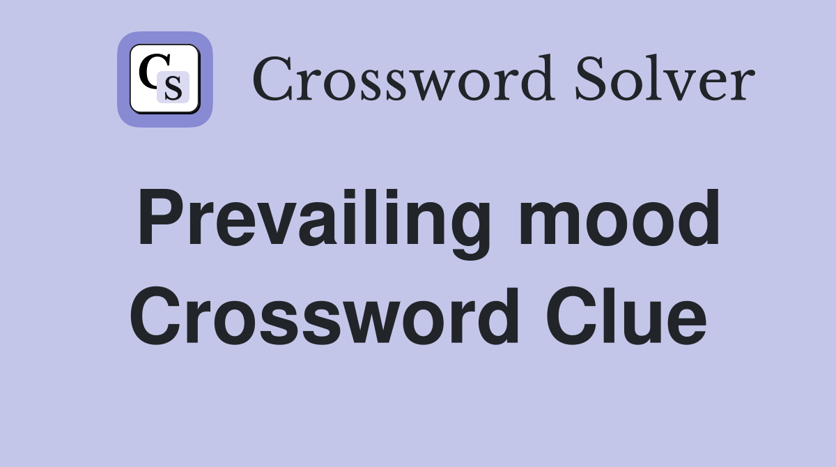 Prevailing mood Crossword Clue
