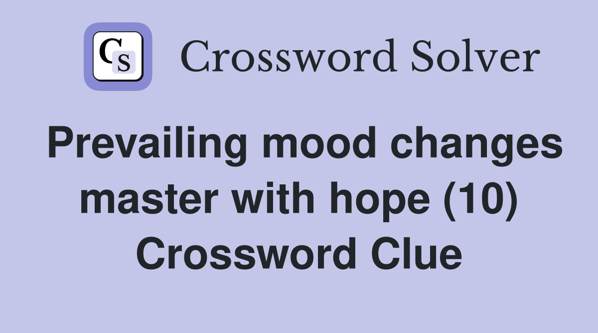 Prevailing mood changes master with hope (10) Crossword Clue