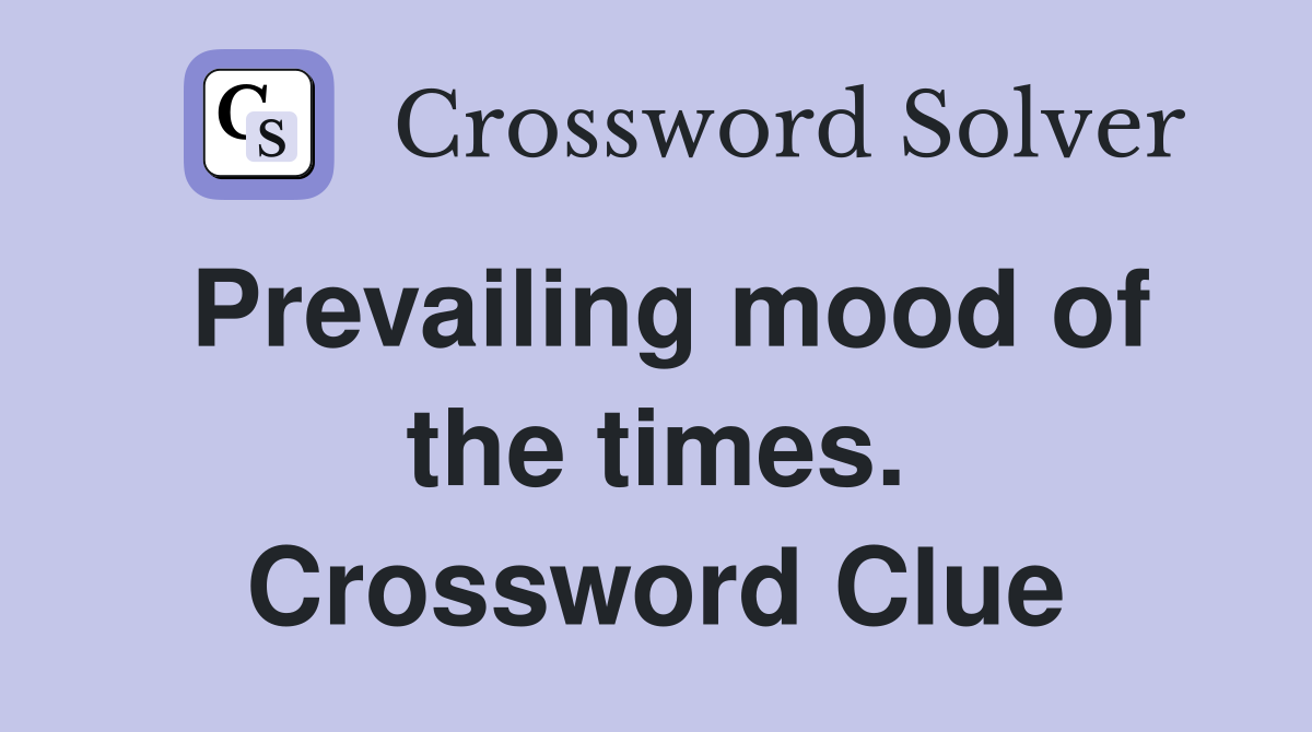 Prevailing mood of the times. Crossword Clue