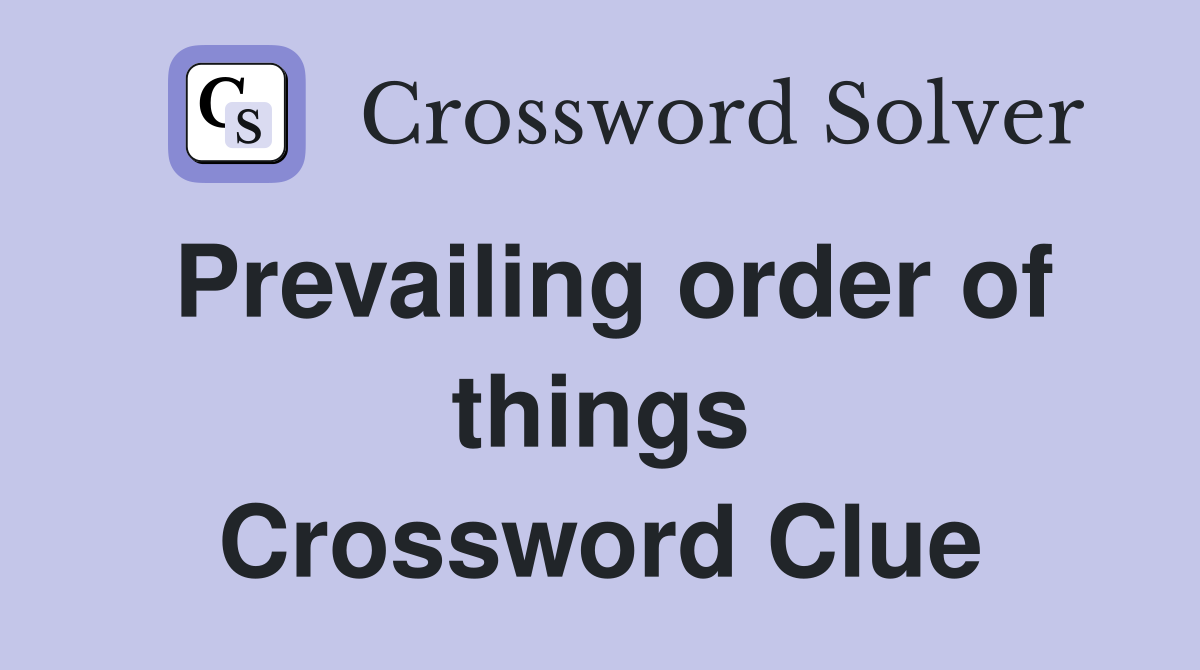 Prevailing order of things Crossword Clue