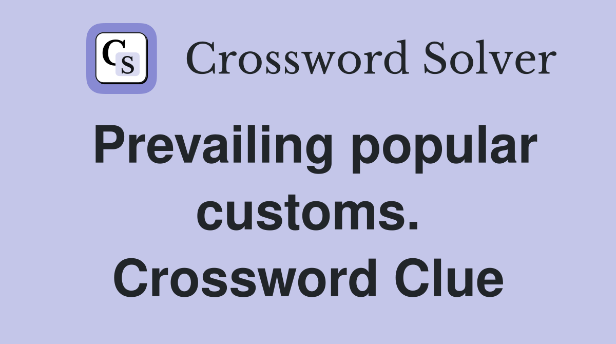 Prevailing popular customs. Crossword Clue