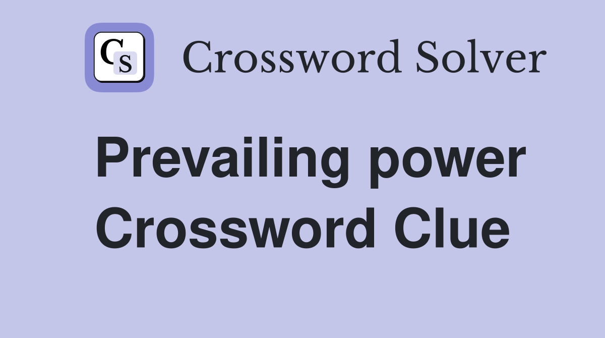 Prevailing power Crossword Clue