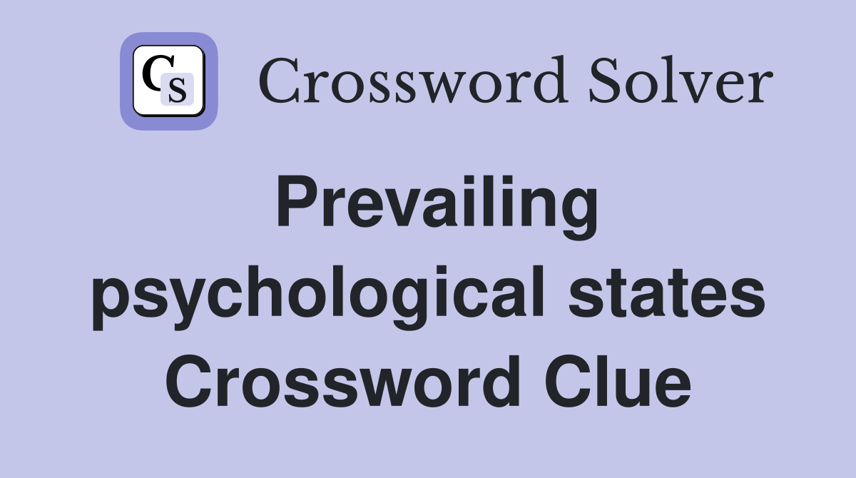 Prevailing psychological states Crossword Clue