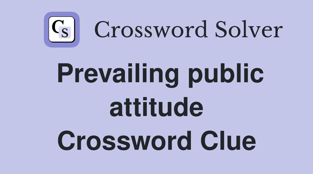 Prevailing public attitude Crossword Clue