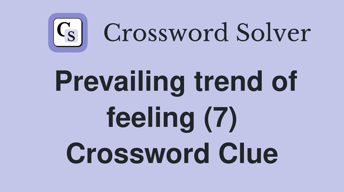 Prevailing trend of feeling (7) Crossword Clue