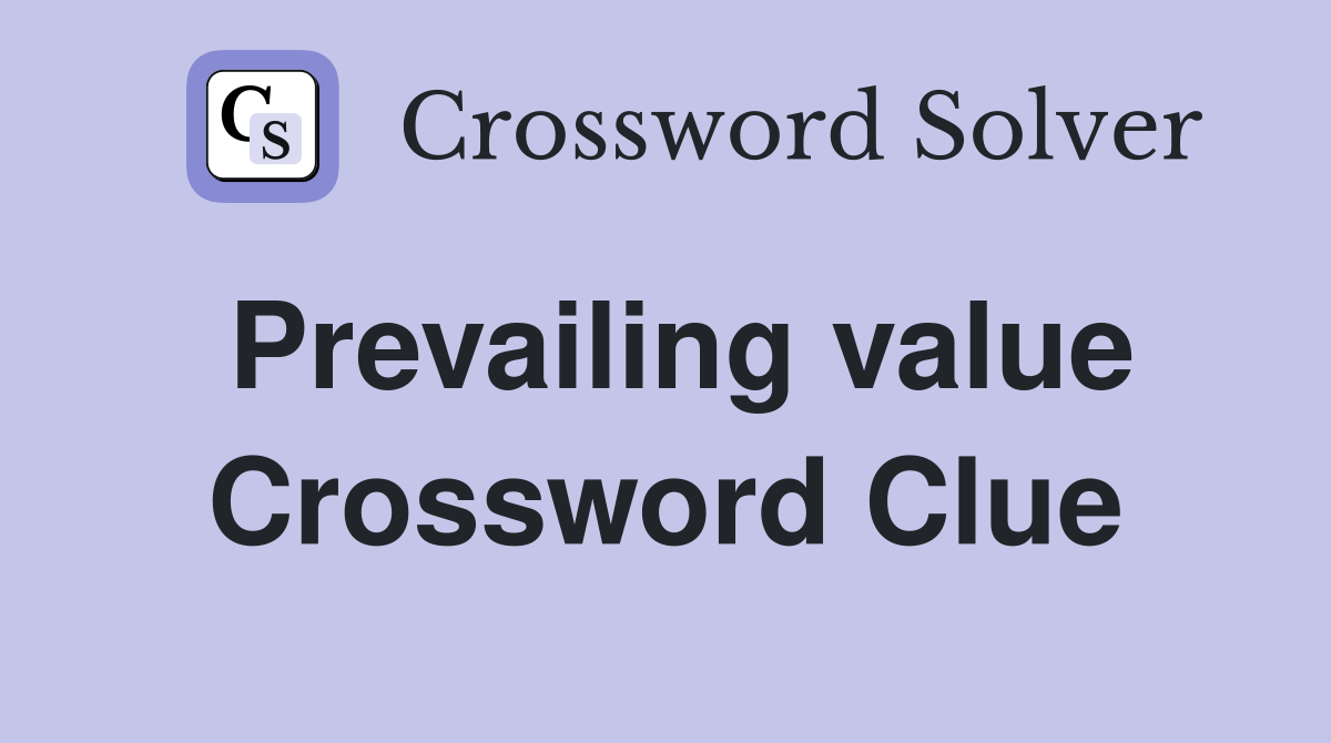 Prevailing value Crossword Clue