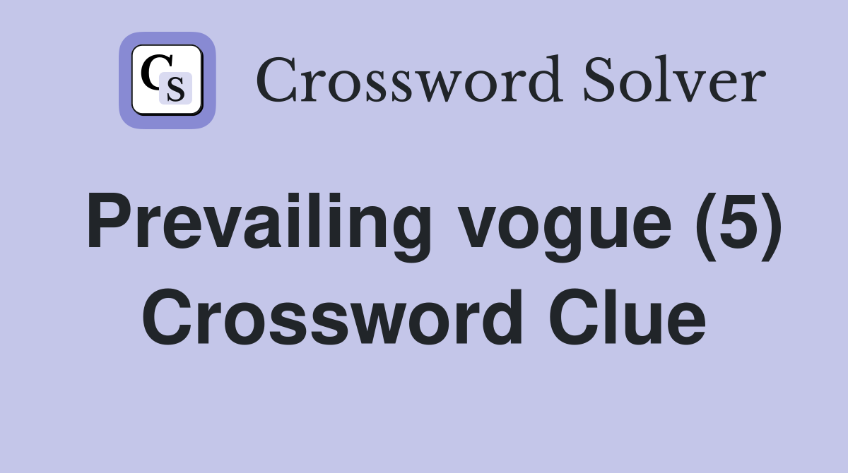 Prevailing vogue (5) Crossword Clue