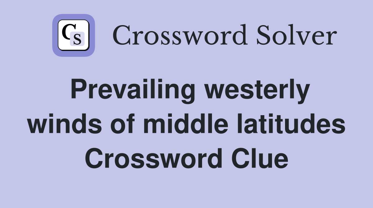 Prevailing westerly winds of middle latitudes Crossword Clue