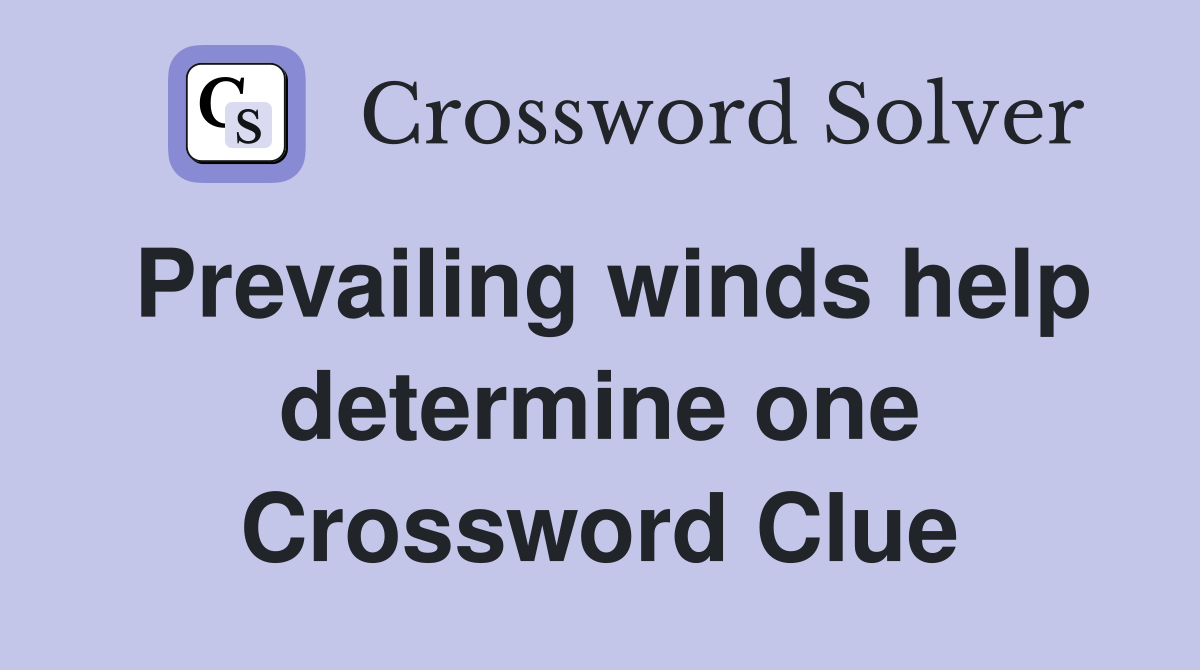 Prevailing winds help determine one Crossword Clue