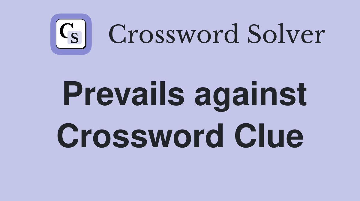 Prevails against Crossword Clue