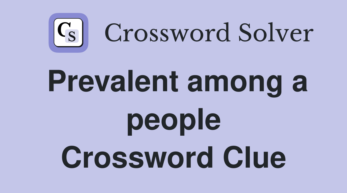 Prevalent among a people Crossword Clue