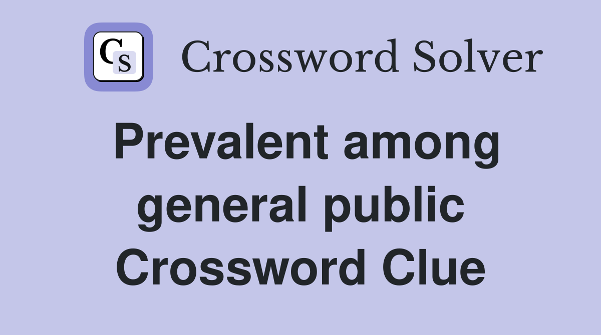 Prevalent among general public Crossword Clue