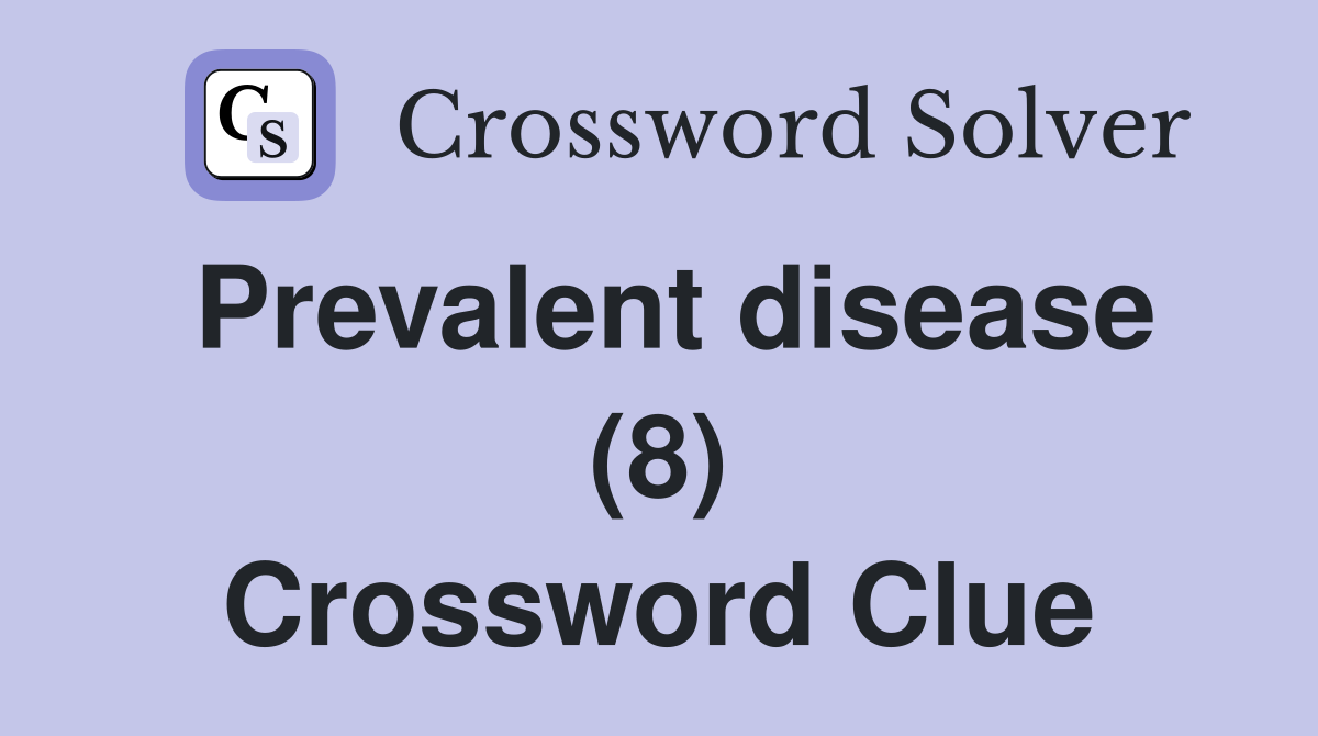 Prevalent disease (8) Crossword Clue