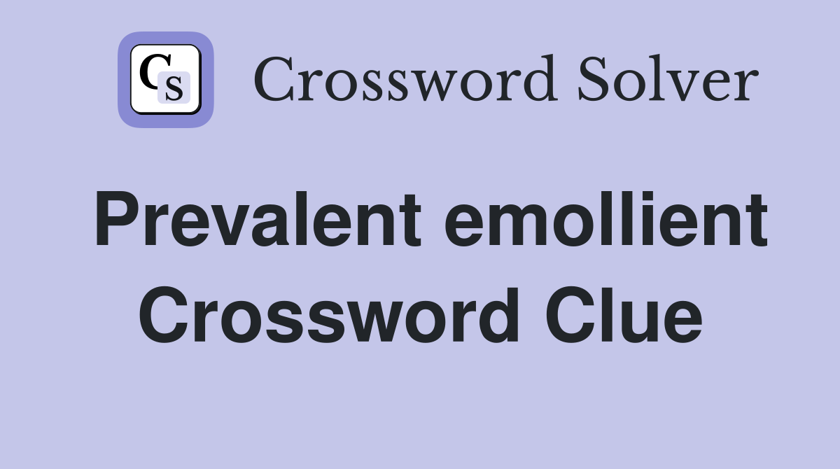 Prevalent emollient Crossword Clue