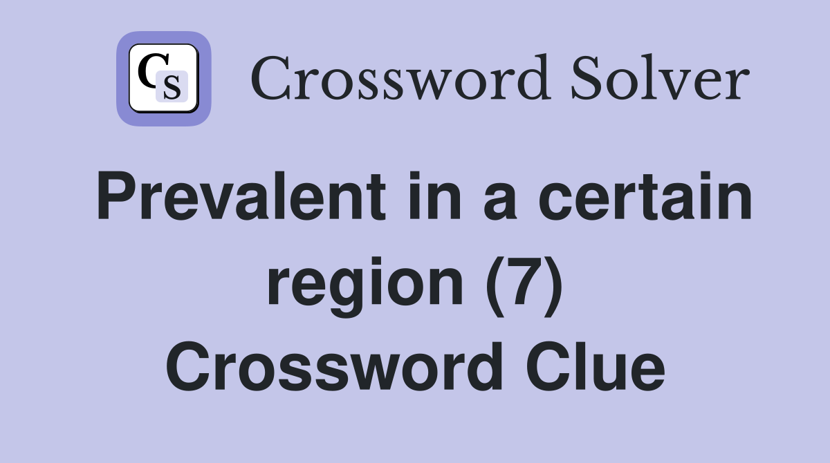 Prevalent in a certain region (7) Crossword Clue