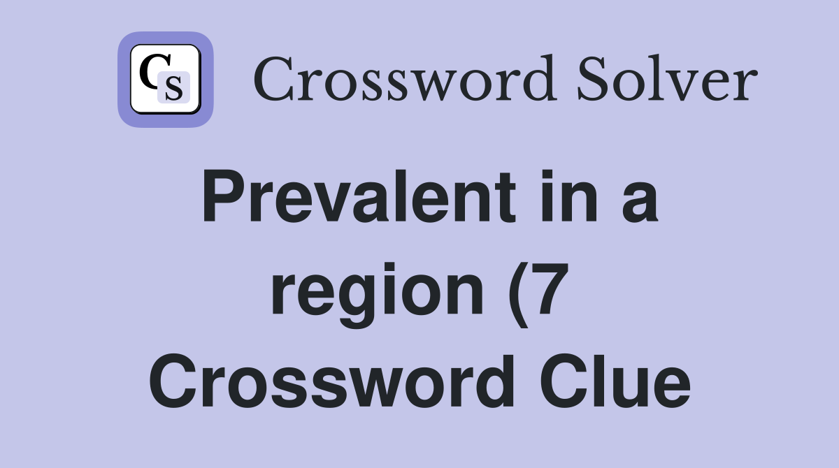 Prevalent in a region (7) Crossword Clue Answers Crossword Solver Prevalent in a region (7) Crossword Clue Answers Crossword Solver