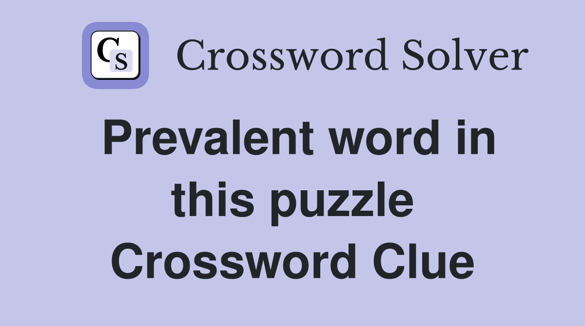 Prevalent word in this puzzle Crossword Clue