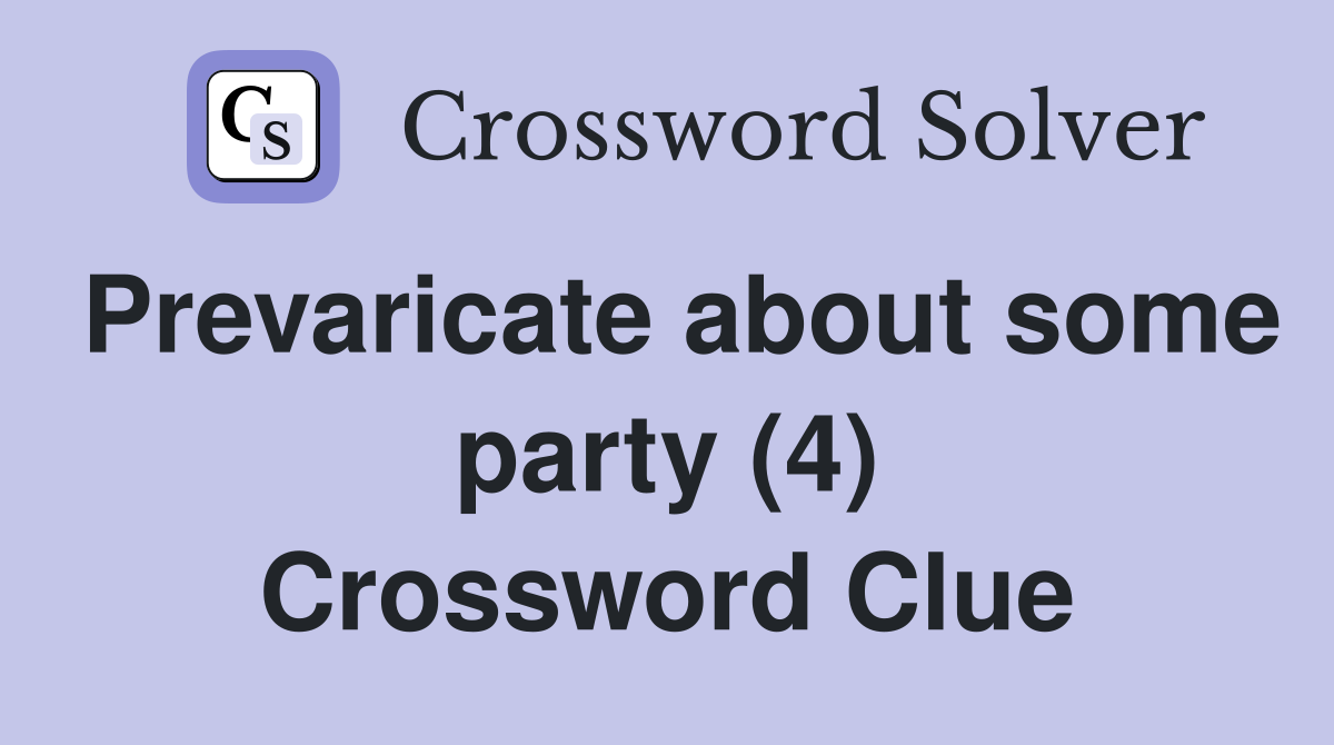 Prevaricate about some party (4) Crossword Clue