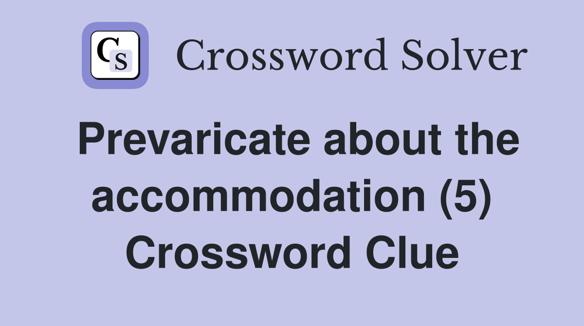 Prevaricate about the accommodation (5) Crossword Clue