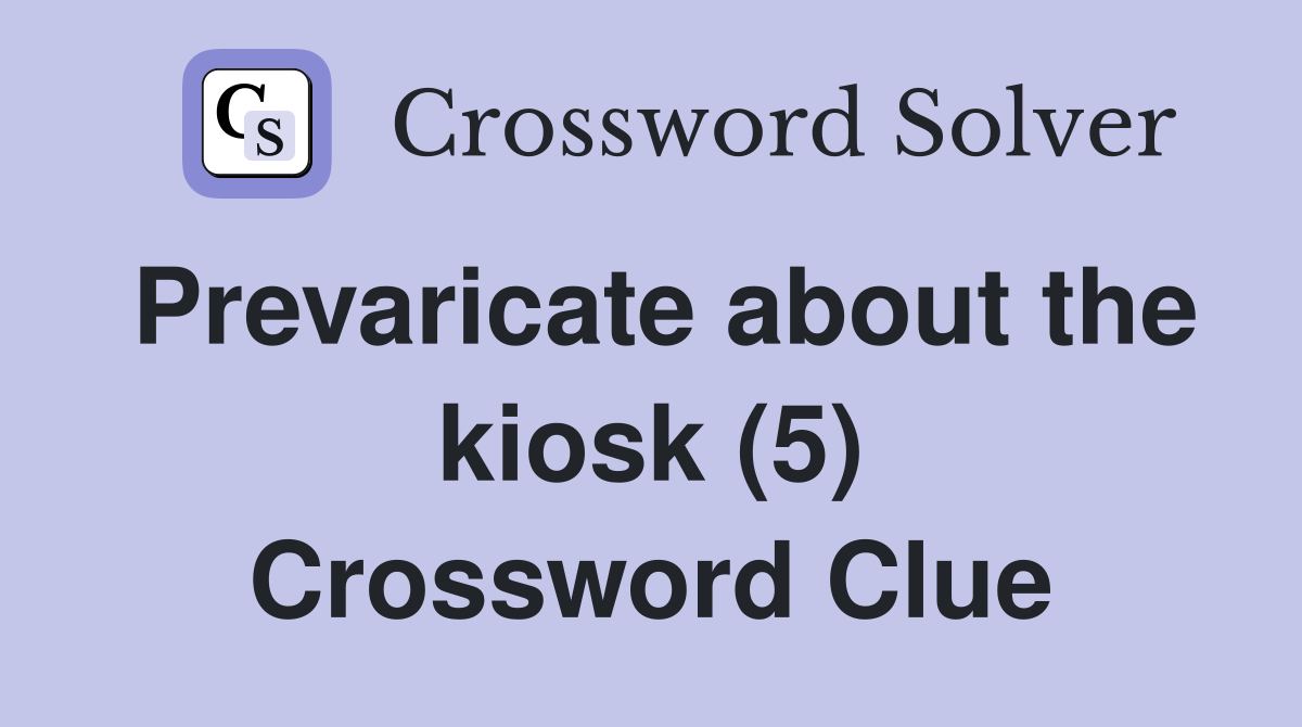 Prevaricate about the kiosk (5) Crossword Clue