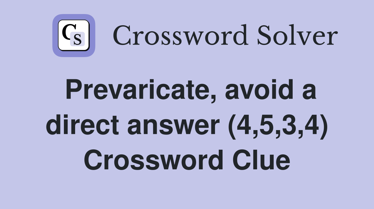 Prevaricate, avoid a direct answer (4,5,3,4) Crossword Clue
