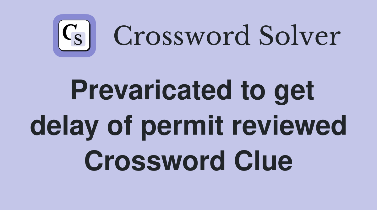 Prevaricated to get delay of permit reviewed Crossword Clue