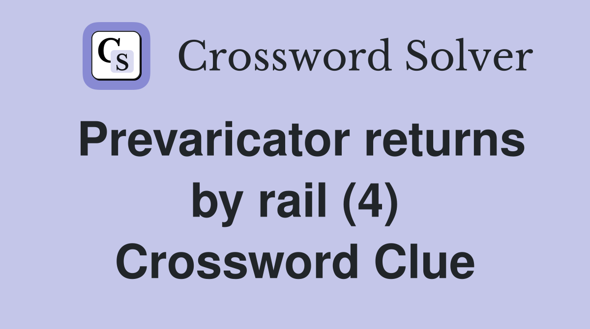 Prevaricator returns by rail (4) Crossword Clue