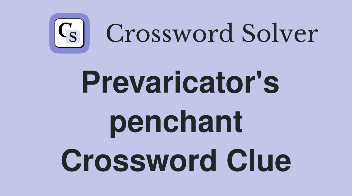 Prevaricator's penchant Crossword Clue