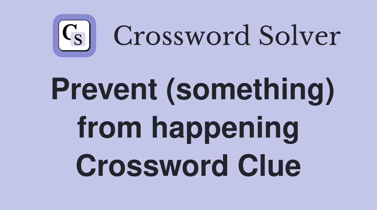 Prevent (something) from happening Crossword Clue