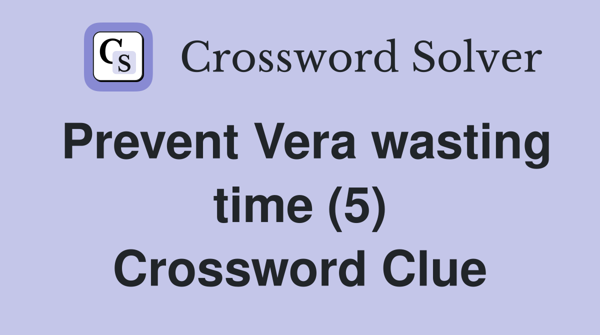 Prevent Vera wasting time (5) Crossword Clue