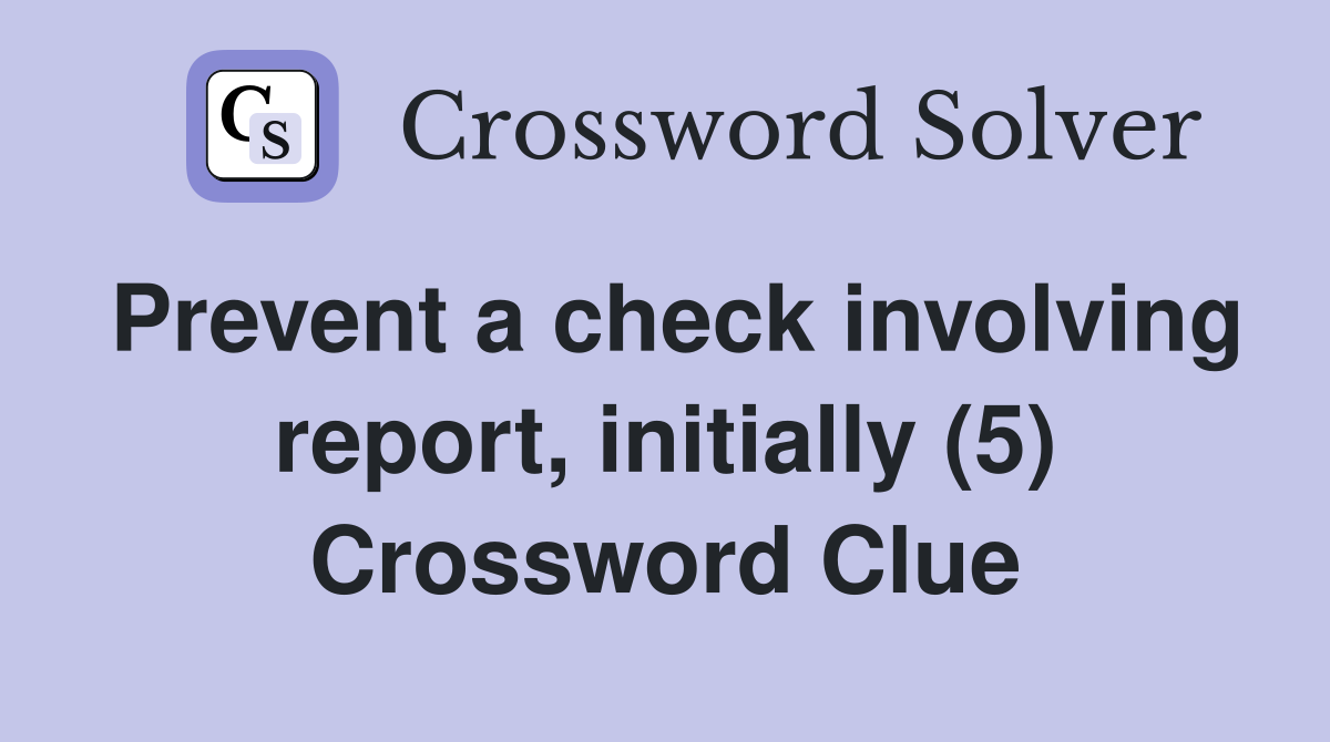 Prevent a check involving report, initially (5) Crossword Clue