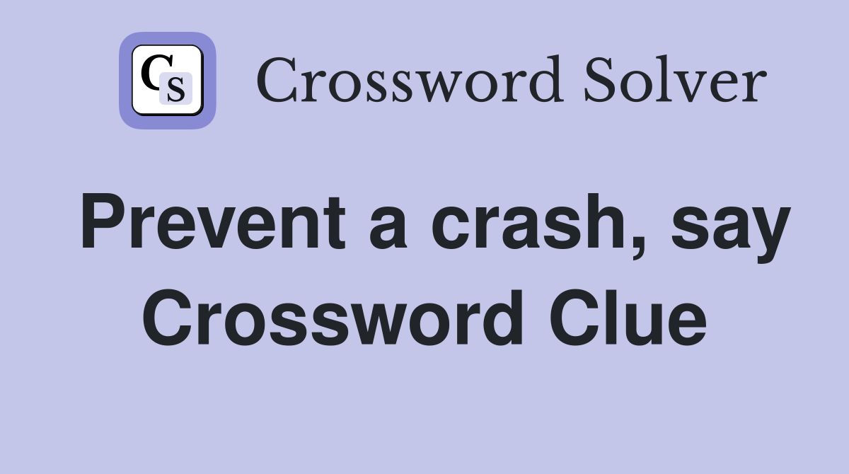 Prevent a crash, say Crossword Clue