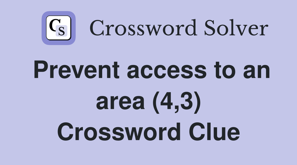 Prevent access to an area (4,3) Crossword Clue