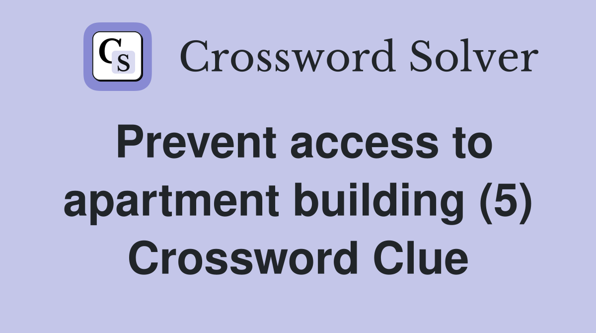 Prevent access to apartment building (5) Crossword Clue