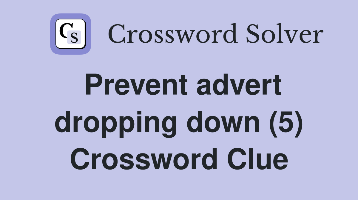 Prevent advert dropping down (5) Crossword Clue