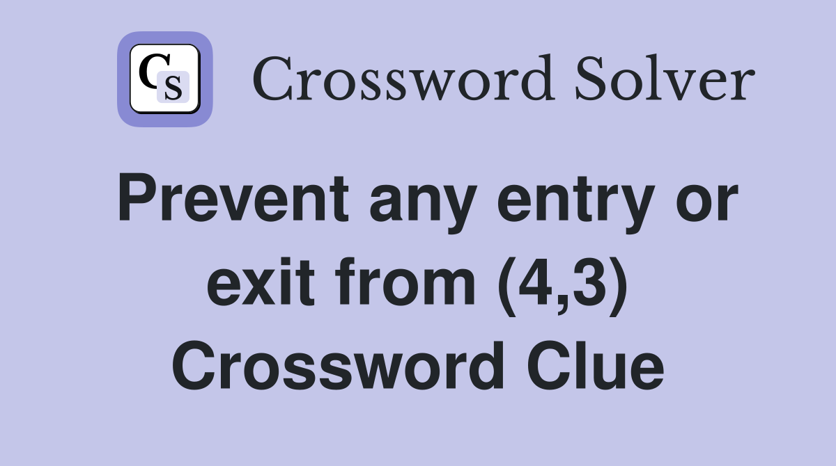 Prevent any entry or exit from (4,3) Crossword Clue